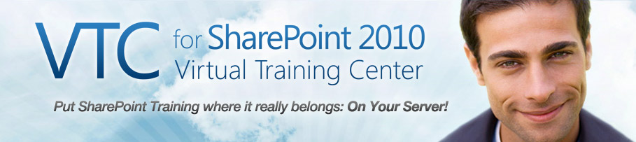 Virtual Training Center (VTC) for SharePoint 2007. Put SharePoint Training Where it Really Belongs: On Your Server.