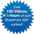 Over 100 Videos, 3 hours of pure SharePoint 2007 content!